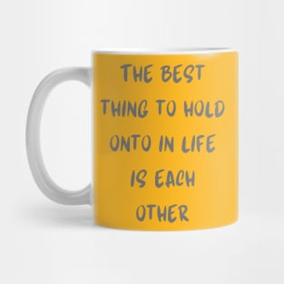 The best thing to hold onto in life is each other Mug